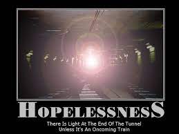 There Is Light At The End Of The Tunnel Unless It S An Oncoming Train Hopeless Sign Quotes Special Words