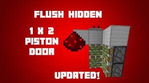 Minecraft Redstone Flush Hidden 1x2 Piston Door Updated Tutorial Youtube …as far as the 3x2x2, i don't count the floor because you can use top slabs that don't conduct redstone, so therefore the floor isn't powered, ie not part of the circuit. minecraft redstone flush hidden 1x2 piston door updated tutorial