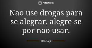 Nao Use Drogas Para Se Alegrar Marcio Jr