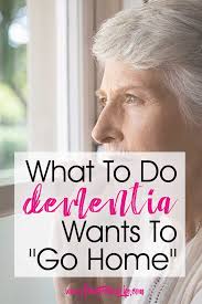 What To Do When Your Dementia Parent Wants To Go Home Dementia Caregivers Activities For Dementia Patients Dementia
