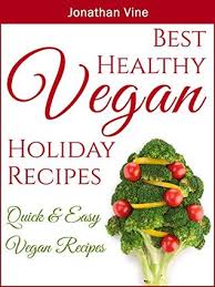 Healthier recipes from the food and nutritious experts at eatingwell. Best Healthy Vegan Holiday Recipes Christmas Recipes By Jonathan Vine