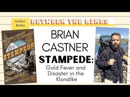 Talking with Brian Castner about "Stampede," His New Nonfiction Book about  the Klondike Gold Rush