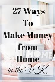 27 Ways To Make Money From Home In The Uk In 2021 Time And Pence
