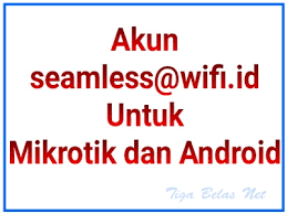 Cara menggunakan wifi.id seamless indihome. Cara Menggunakan Akun Seamless Di Perangkat Mikrotik Dan Di Hp Android