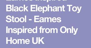 Eames Inspired Black Elephant Toy Stool Eames Inspired From Only Home Uk Black Elephants Elephant Toy Elephant