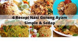 Koleksi 6 Resepi Nasi Goreng Ayam Simple Dan Sedap