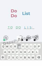 Dingbats is a simplistic word trivia game crafted to bring you a nice but tricky experience. Dingbats Level 19 Do Do List Answer Daze Puzzle