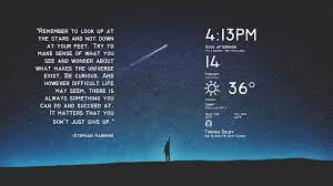 I am making a rainmeter skin based of the elegant clock skin, and am trying to make it so that some of the meters will hide if it is before or after a. This One S For All The Space Nerds I Ve Wanted To Incorporate This Stephen Hawking Quote Into A Setup For A While Rainmeter