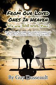 Will we have friends and family in heaven? From Our Loved Ones In Heaven We Are Still With You An Inspirational And Supportive Guide For Dealing With The Loss Of A Loved One And Connecting With Them Kindle