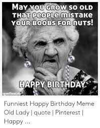 By the power vested in me, i hereby pronounce you an old woman. 25 Best Memes About Happy Birthday Meme Old Lady Happy Birthday Meme Old Lady Memes