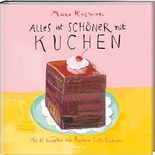 Zum rezept rezept drucken pinnen rezept merken gemerkt! Buch Alles Ist Schoner Mit Kuchen Maira Kalmans Personliche Kuchenmomente Mit 16 Rezepten