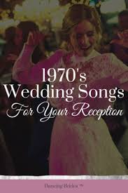 Wedding Songs From The 70 S To Play At Your Reception Wedding Songs First Dance Wedding Songs Wedding Song List