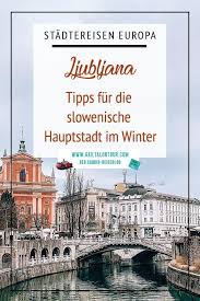 Ljubljana Tipps Fur Die Slowenische Hauptstadt Slowenien Urlaub Reisen Ljubljana