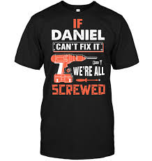 If Daniel Can't Fix It We're All Screwed T-Shirt