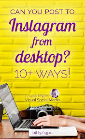 Can You Post To Instagram From Desktop 2019 Update Instagram Marketing Tips Instagram Marketing Instagram Marketing Strategy