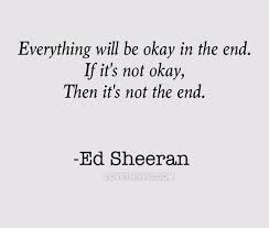 Discover and share pinterest quotes about music. Everything Will Be Okay In The End Quotes Music Quote Song Lyrics Song Lyrics Ed Sheeran Music Quotes Lyric Mus Ed Sheeran Quotes Quotes To Live By Song Quotes