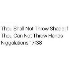 Stop throwing shade and pray for them. Captions Throwing Shade Quotes New Quotes