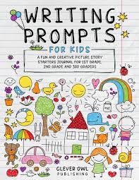 Writing Prompts For Kids A Fun And Creative Picture Story Starters Journal For 1st Grade 2nd Grade And 3rd Graders Story Starters And Prompts For Kids Publishing Clever Owl 9781797700915 Amazon Com Books