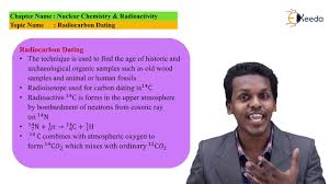 Scientists use carbon dating for telling the age of an old object, whose origin and age cannot be determined exactly by normal means. Radiocarbon Dating Nuclear Chemistry Radioactivity Chemistry Class 11 Youtube