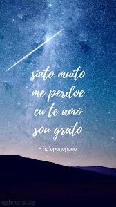 Ho Oponopono Frases Estrela Cadente Meditacao Hooponopono Mensagens Inspiradoras Boas Citacoes The ho'oponopono prayer is incredibly easy to use, and just reading through it helps you to feel yourself become lighter and freer as your various troubles evaporate and disappear. ho oponopono frases estrela cadente