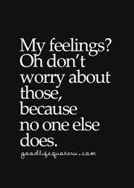 I think the first one is correct but in the lyrics of adele's song, hello, the second one is written. My Feelings Dont Matter Quotes Quotesgram