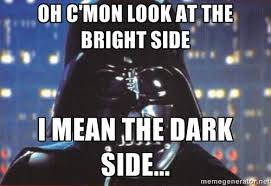 Always Look On The Bright Side Of Life Meme Google Search Darth Vader Memes Star Wars Happy Birthday