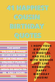 They play a huge role in our childhood, and the bonds we share with them. 41 Happiest Cousin Birthday Quotes Darling Quote