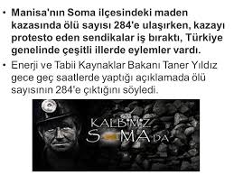 Maden ocağında meydana gelen kazada 3 çocuk babası metin keskin (36), kaldırıldığı hastanede soma kaymakamı bahattin atçı, bugün 1 işçinin ölümü ile sonuçlanan maden kazası ile ilgili ortaya. Soma Maden Faciasi Olu Sayisi 284 Kaza Protesto Edildi Ppt Indir