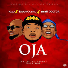 Download Audio Mp3 Kzed Ft Baddy Oosha Small Doctor Oja Naija Entertainment Website