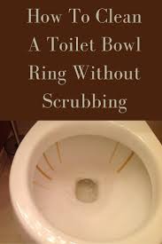 How To Clean Toilet Bowl Ring Without Scrubbing Clean Toilet Bowl Ring Toilet Bowl Ring Clean Toilet Bowl
