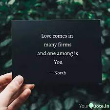 These quotes may change your outlook on love, relationships, and life. Love Comes In Many Forms Quotes Writings By Nishitha Bash Yourquote