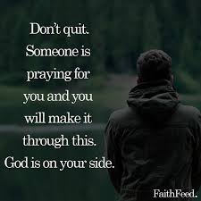  Don T Quit Someone Is Praying For You You Will Make It Through This God Is On Your Side Wise Words Quotes Tamil Bible Words Scripture Reading