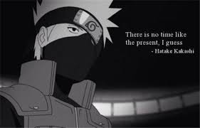 To abandon one's duty is not courageous, below the courageous there is. Anime Naruti Character Kakashi Quote There Is No Time Like The Present I Guess Naruto Quotes Anime Quotes Inspirational Kakashi