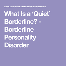 What Is A Quiet Borderline Borderline Personality Disorder Borderline Personality Disorder Personality Disorder Quiet
