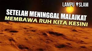 Setiap mahluk hidup memiliki roh. Setelah Meninggal Malaikat Membawa Ruh Kita Kesini Youtube