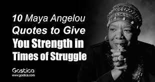 10 Maya Angelou Quotes To Give You Strength In Times Of Struggle Maya Angelou Quotes Maya Angelou Quotes Strength Maya Angelou