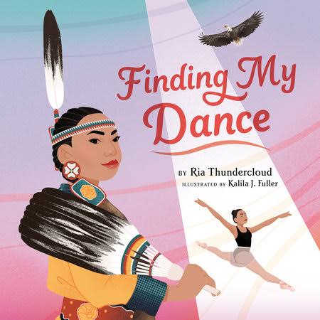 Finding My Dance by Ria Thundercloud book cover showing a woman in powwow attire and another image of her in ballet attire leaping through the air with an eagle soaring overhead