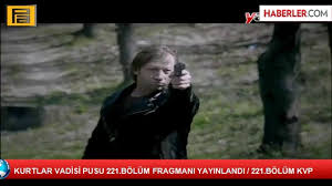 kurtlar vadisi pusu 221 bolum fragmani yayinlandi 221 bolum kvp dailymotion video