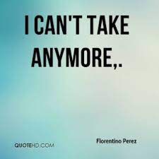 Cant Take It Anymore Quotes Quotesgram