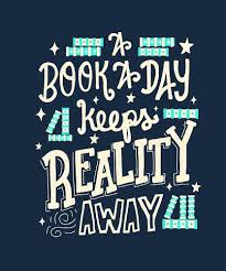 A Book A Day Keeps Reality Away By Abbymalagaart Redbubble In 2020 Quotes For Book Lovers Book Quotes Funny Favorite Book Quotes