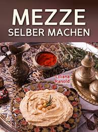 Libanesische Kuche Mezze Schnell Und Einfach Selber Machen Authentische Libanesische Kuche Libanesische Vorspeisen Ganz Einfach Erklart Original Rezepte Kochbuch Rezepte Vorspeisen Und Snacks Ebook Ranold Liliana Amazon De Kindle Shop