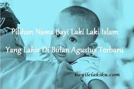 Nama adalah ciri atau tanda, maksudnya adalah orang yang diberi nama dapat mengenal dirinya atau dikenal oleh orang lain. Pilihan Nama Bayi Laki Laki Islam Yang Lahir Di Bulan Agustus Terbaru Bayilelakiku Com Nama Bayi Laki Laki Dan Artinya Islami Kristen Modern