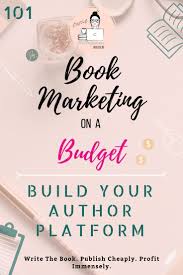Book Marketing On A Budget Build Your Author Platform Self Publishing Tips Self Publishing Books Self Publishing On Amazon Author Platform