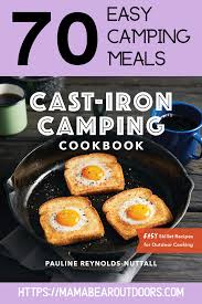 The Best Cast Iron Camping Cookbook Mama Bear Outdoors Easy Camping Meals Camping Food Easy Skillet Meals