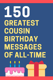 When you have a guest in town, you may be overeager to show him or her your favorite places. 150 Greatest Happy Birthday Cousin Messages Of All Time Futureofworking Com