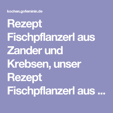 Rezept Fischpflanzerl Aus Zander Und Krebsen Unser Rezept Fischpflanzerl Aus Zander Und Krebsen Gofeminin De Rezepte Essen Tipps