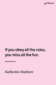 If You Obey All The Rules You Will Miss All The Fun Girlboss Quote If You Obey All The Rules You Miss All The Fun Katherine Hepburn Rule Breakers Unite Words Quotes Empowering Quotes Words