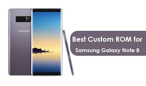 List Of Best Custom Rom For Galaxy Note 8 Updated