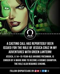A casting call has reportedly gone out for Jessica Cruz in My Adventures  with Green Lantern! Jessica, a 14–15-year-old anxious freshman, is chosen  by a magic ring to become a cosmic champion.