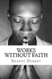 Amazon.com: Works without Faith eBook : Hebert, Brandi: Kindle Store